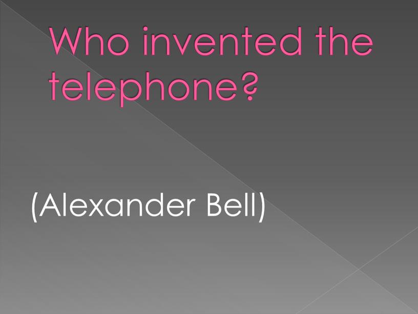 Who invented the telephone? (Alexander