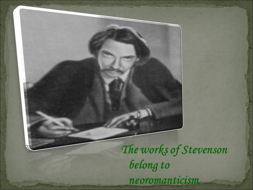 The works of Stevenson belong to neoromanticism