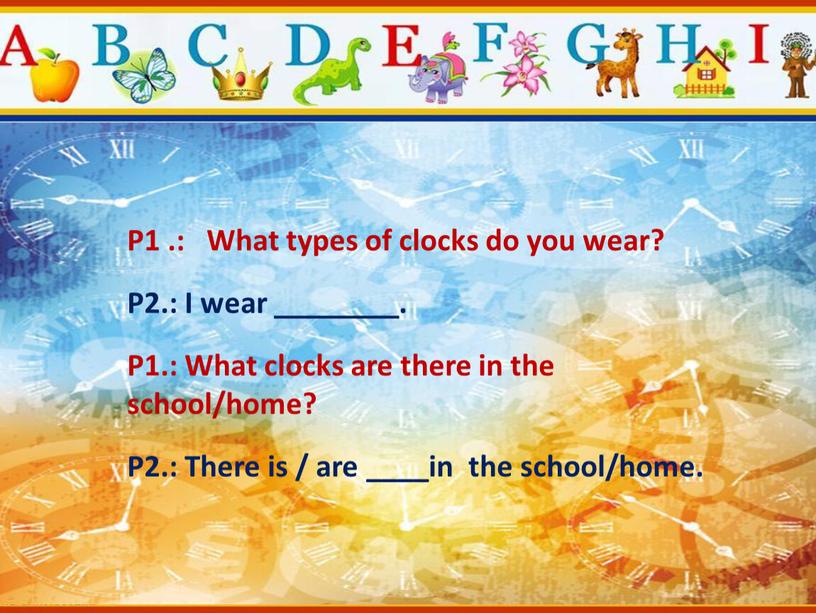 P1 .: What types of clocks do you wear?