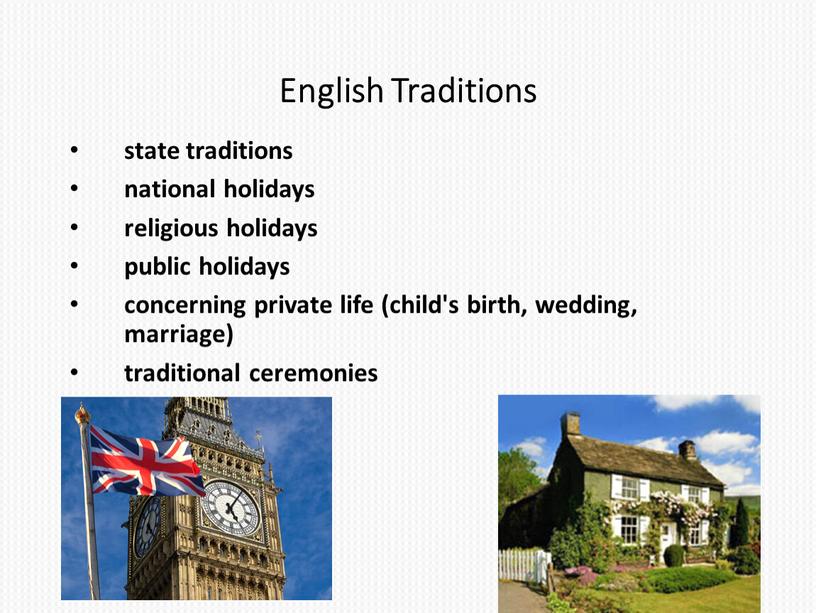 English Traditions state traditions national holidays religious holidays public holidays concerning private life (child's birth, wedding, marriage) traditional ceremonies