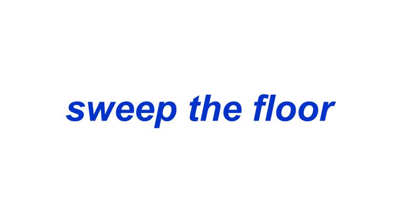 sweep the floor