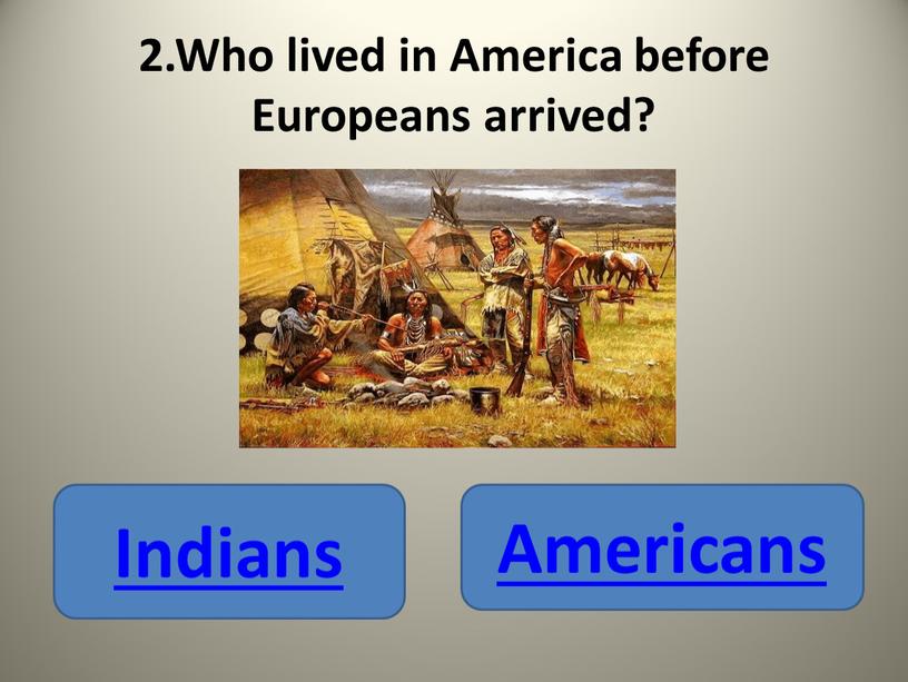 Who lived in America before Europeans arrived?