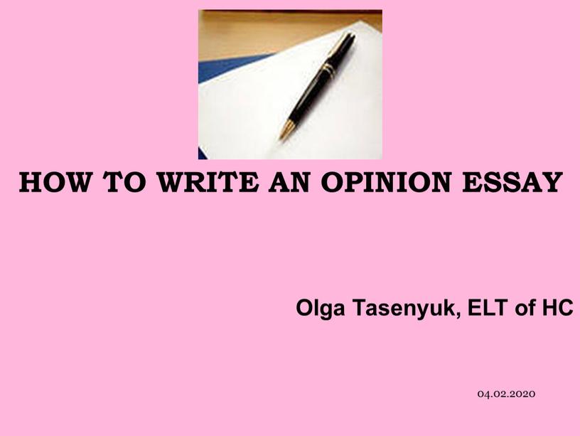 HOW TO WRITE AN OPINION ESSAY Olga