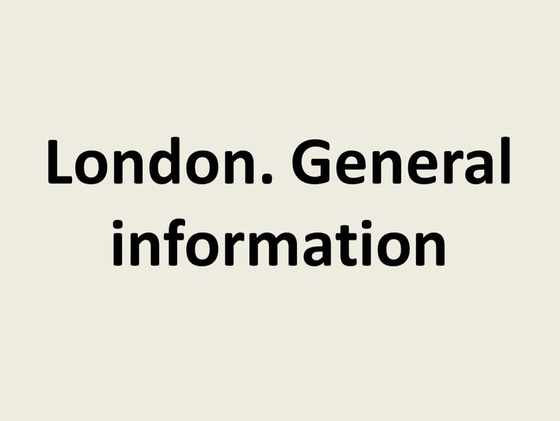 London. General information