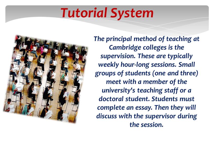 Tutorial System The principal method of teaching at