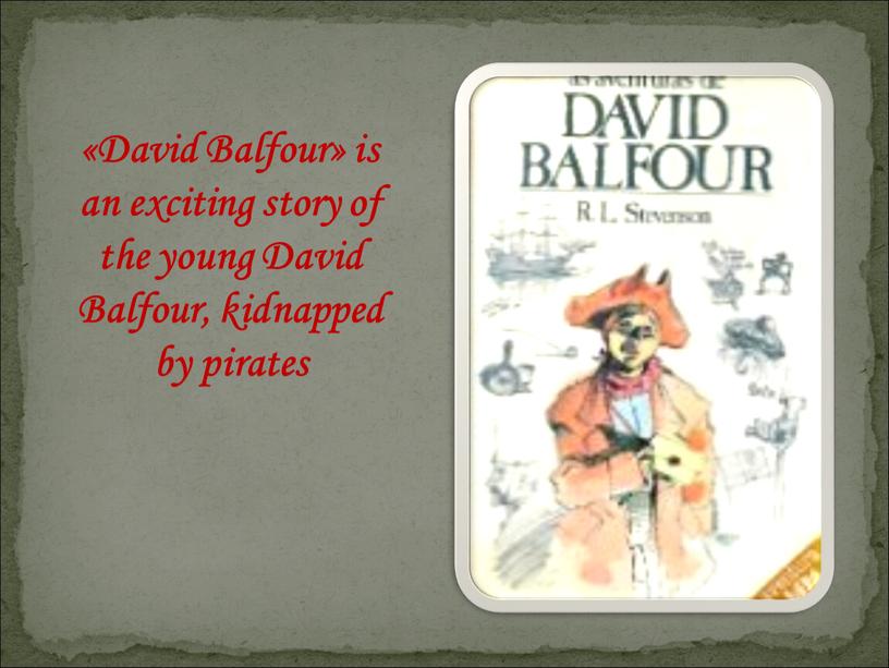 David Balfour» is an exciting story of the young