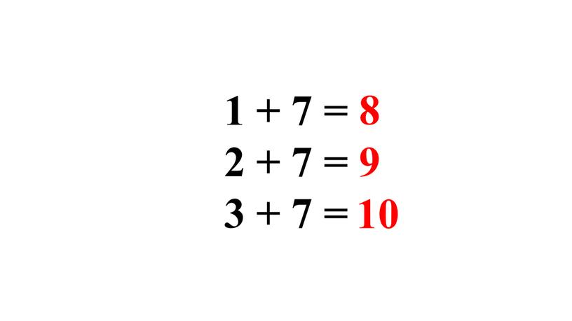 8 9 10 1 + 7 = 2 + 7 = 3 + 7 =