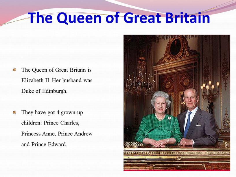 The Queen of Great Britain The