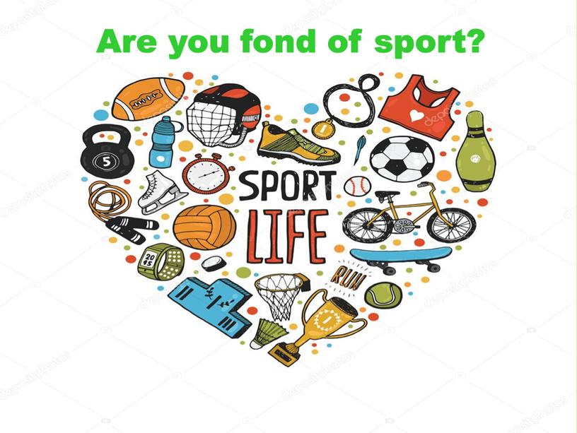 Are you fond of sport?