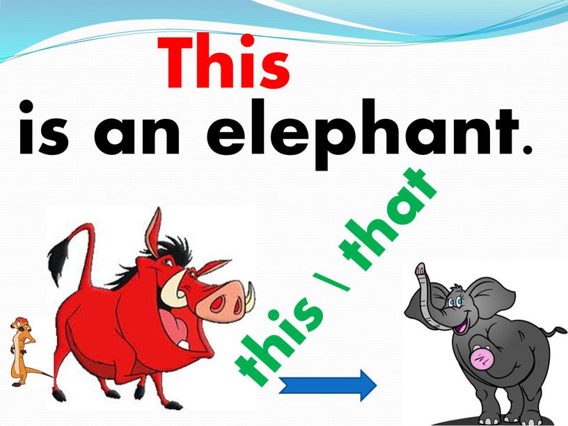 is an elephant. this \ that This