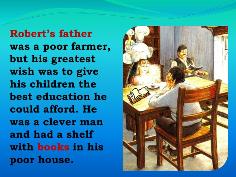 Robert’s father was a poor farmer, but his greatest wish was to give his children the best education he could afford