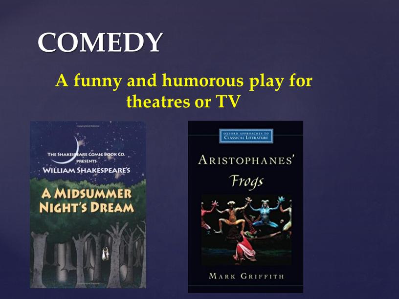 COMEDY A funny and humorous play for theatres or