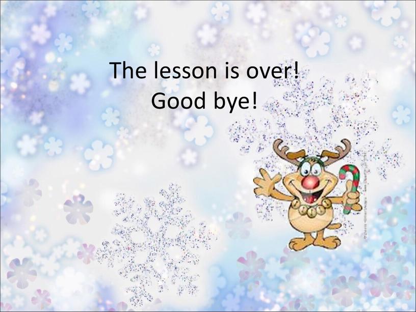 The lesson is over! Good bye!