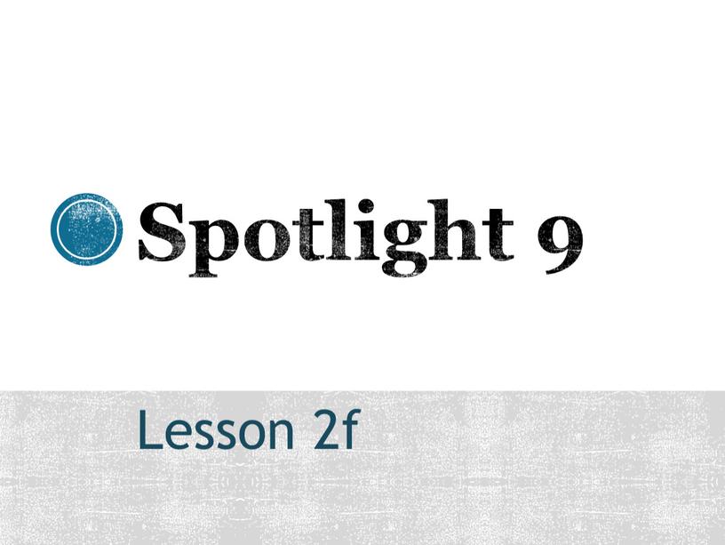 Spotlight 9 Lesson 2f