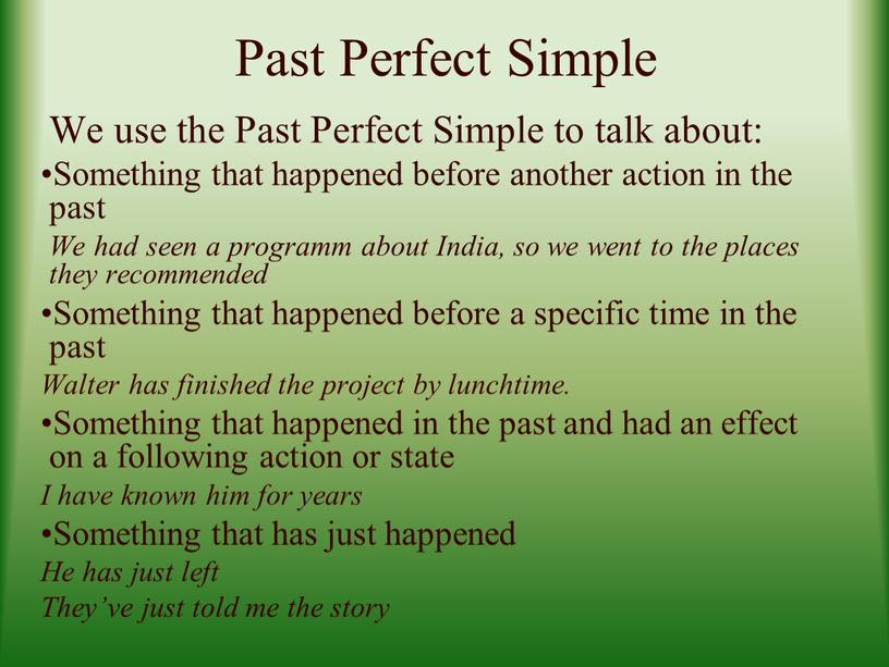 Past Perfect Simple We use the