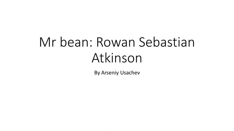 Mr bean: Rowan Sebastian Atkinson