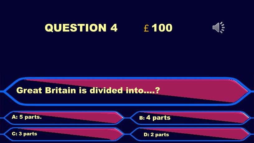 QUESTION 4 £ 100 Great Britain is divided into…