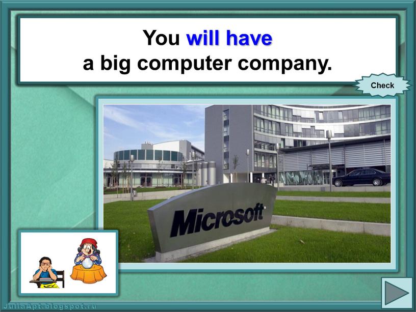 You (have) a big computer company