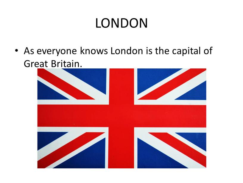 LONDON As everyone knows London is the capital of