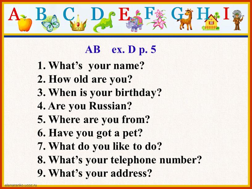 AB ex. D p. 5 1. What’s your name? 2