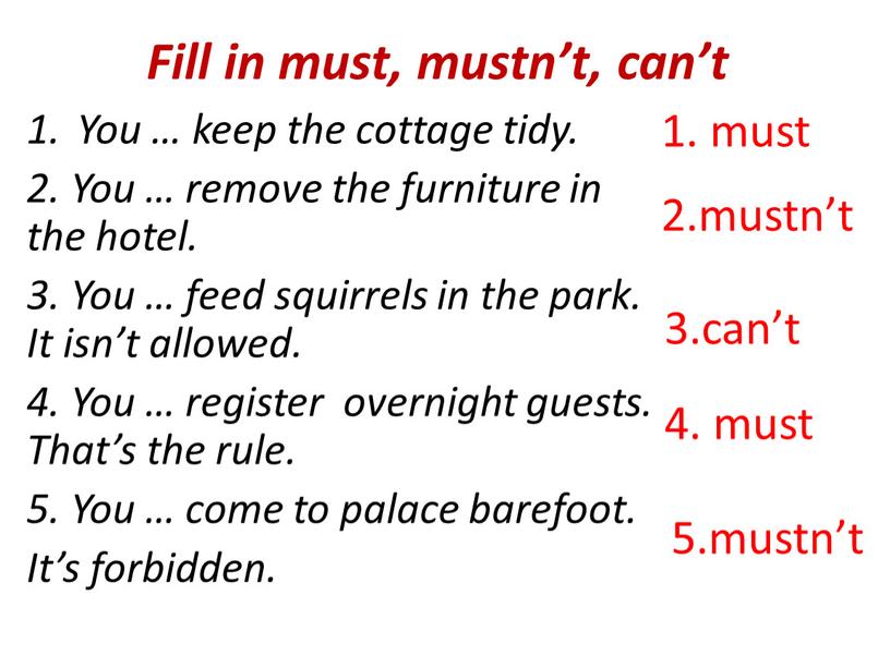 Fill in must, mustn’t, can’t You … keep the cottage tidy