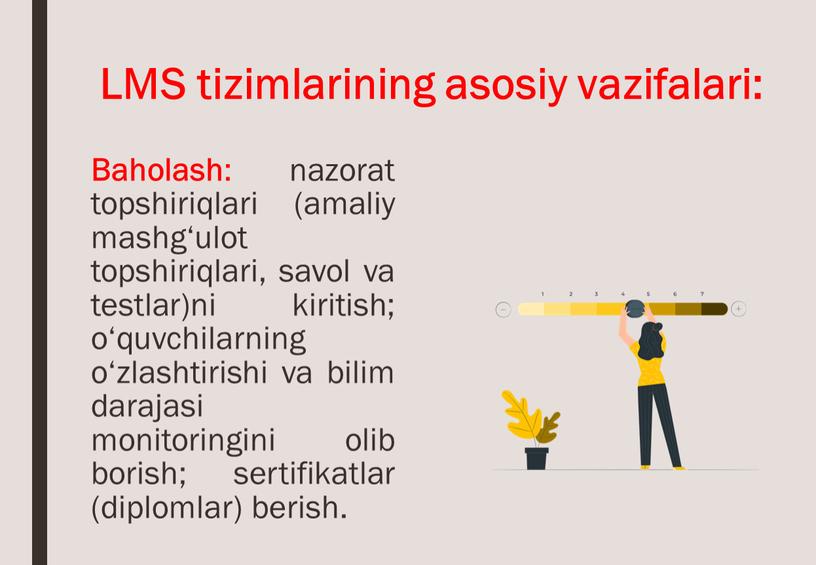 Baholash : nazorat topshiriqlari (amaliy mashg‘ulot topshiriqlari, savol va testlar)ni kiritish; o‘quvchilarning o‘zlashtirishi va bilim darajasi monitoringini olib borish; sertifikatlar (diplomlar) berish