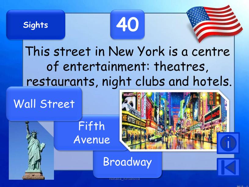 Sights 40 This street in New York is a centre of entertainment: theatres, restaurants, night clubs and hotels