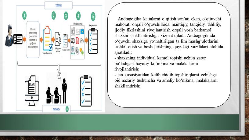 Andragogika kattalarni o‘qitish san’ati ekan, o‘qituvchi mahorati orqali o‘quvchilarda mantiqiy, tanqidiy, tahliliy, ijodiy fikrlashini rivojlantirish orqali yosh barkamol shaxsni shakllantirishga xizmat qiladi