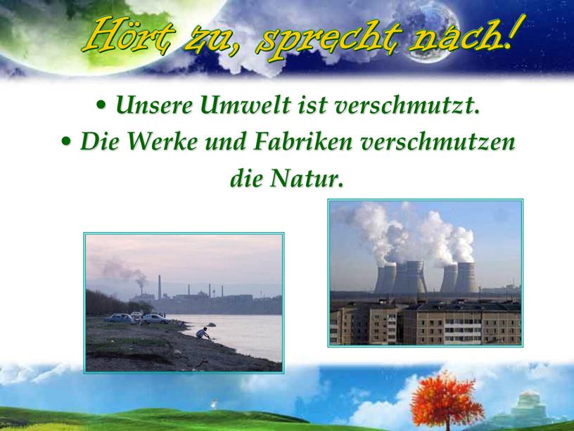 Unsere Umwelt ist verschmutzt.