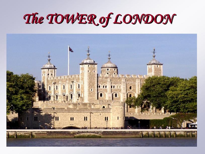 The TOWER of LONDON