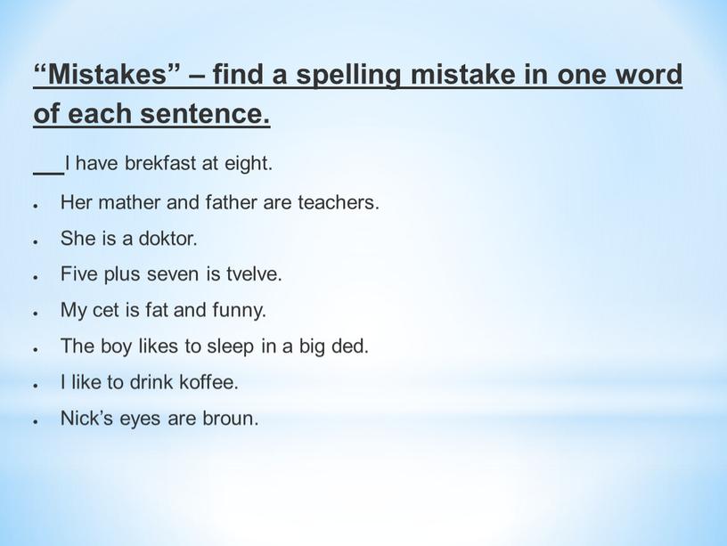 Mistakes” – find a spelling mistake in one word of each sentence