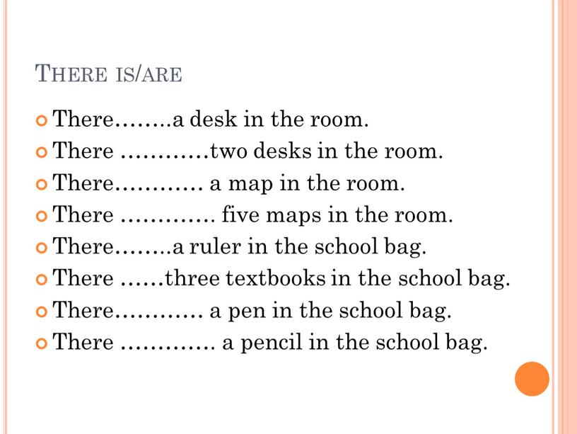 There is/are There……..a desk in the room