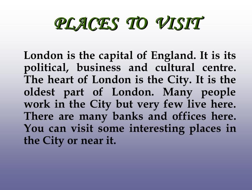 PLACES TO VISIT London is the capital of