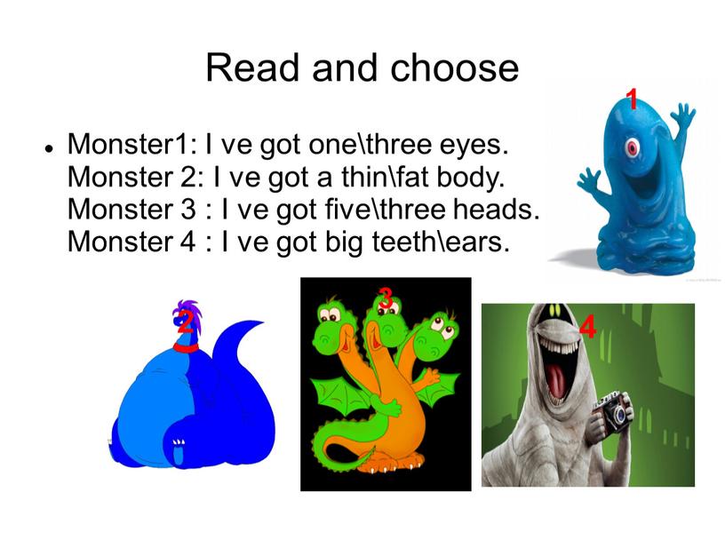 Read and choose Monster1: I ve got one\three eyes