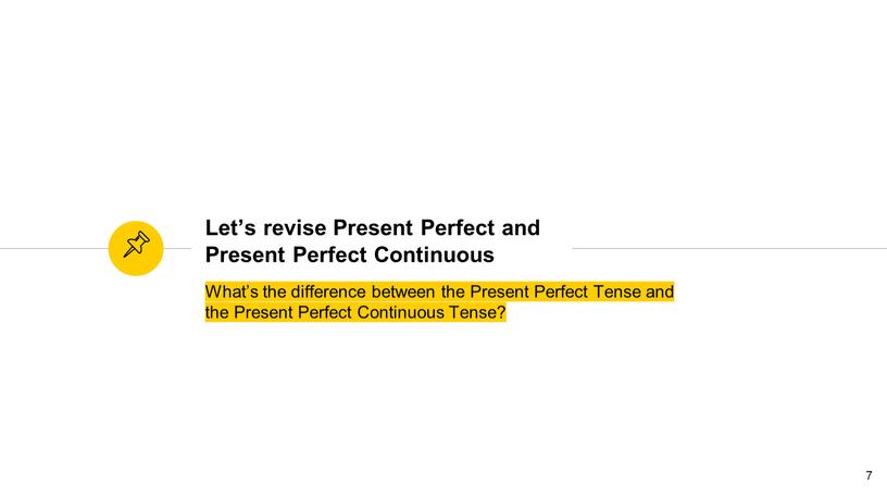 Let’s revise Present Perfect and