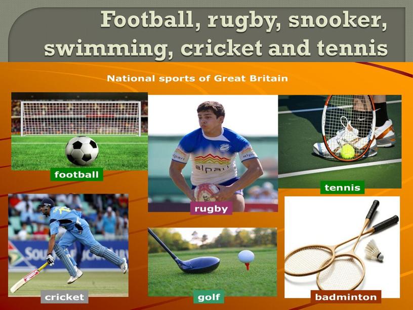 Football, rugby, snooker, swimming, cricket and tennis