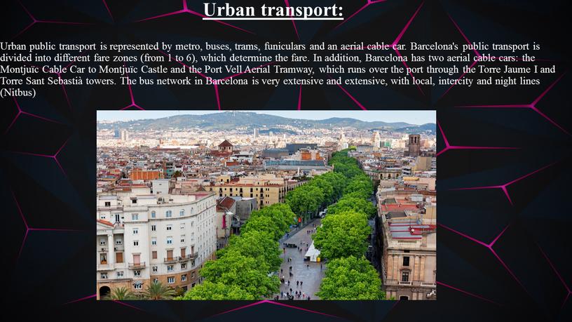 Urban transport: Urban public transport is represented by metro, buses, trams, funiculars and an aerial cable car