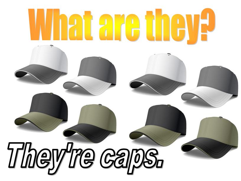 What are they? They're caps.