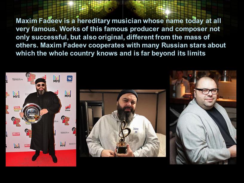 Maxim Fadeev is a hereditary musician whose name today at all very famous