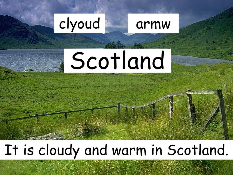Scotland It is cloudy and warm in