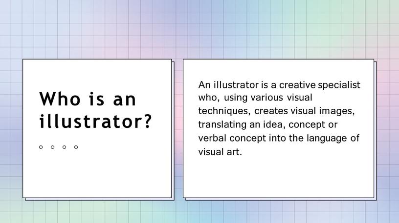 Who is an illustrator? An illustrator is a creative specialist who, using various visual techniques, creates visual images, translating an idea, concept or verbal concept…