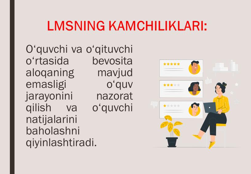 LMSNING KAMCHILIKLARI: O‘quvchi va o‘qituvchi o‘rtasida bevosita aloqaning mavjud emasligi o‘quv jarayonini nazorat qilish va o‘quvchi natijalarini baholashni qiyinlashtiradi