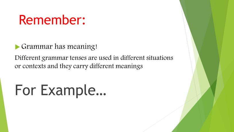 Remember: Grammar has meaning!