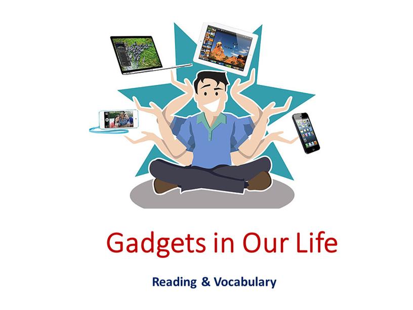 Gadgets in Our Life Reading & Vocabulary