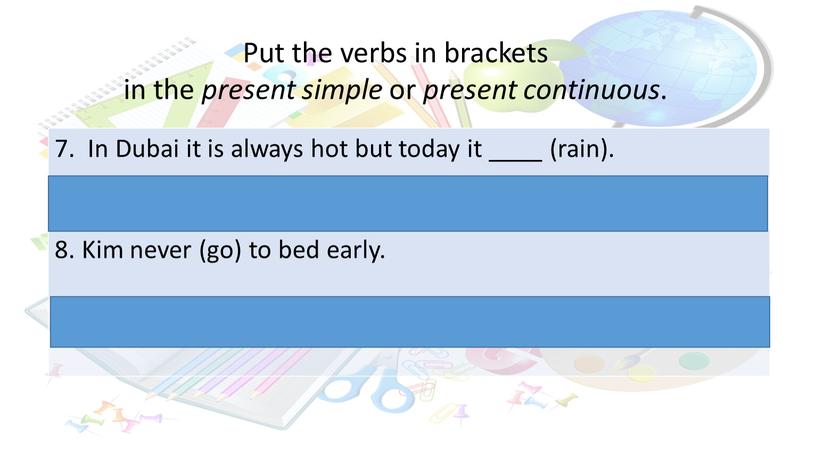 Put the verbs in brackets in the present simple or present continuous