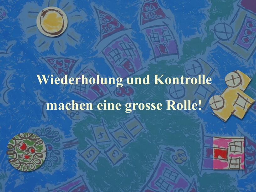 Wiederholung und Kontrolle machen eine grosse