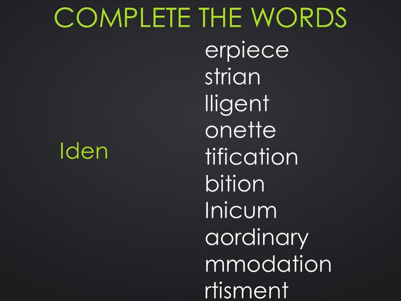 Complete the words erpiece strian lligent onette tification bition