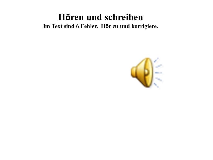 Hören und schreiben Im Text sind 6