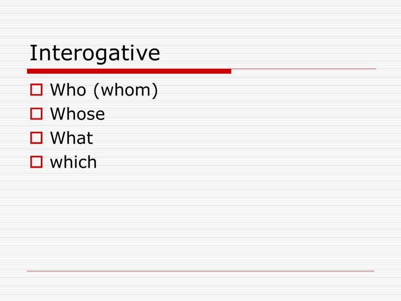 Interogative Who (whom) Whose
