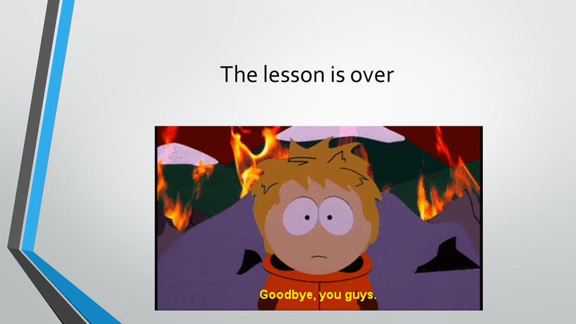 The lesson is over